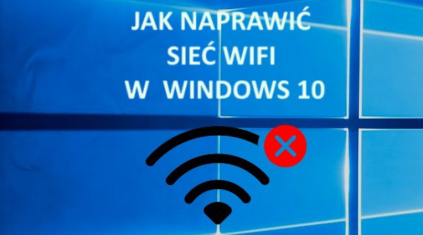 Jak naprawić sieć Wi-Fi w Windows 10