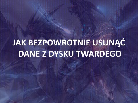 Jak bezpowrotnie, na trwałe usunąć dane z dysku twardego